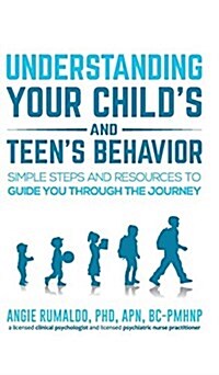 Understanding Your Childs and Teens Behavior: Simple Steps and Resources to Guide You Through the Journey (Hardcover)