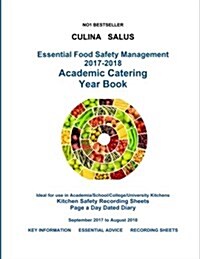 Essential Food Safety Management 2017-2018 Academic Catering Year Book: Ideal for Use in Academia/School/College/University Kitchens (Paperback)