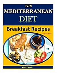 The Mediterranean Diet: Breakfast Recipes(mediterranean Cooking, Mediterranean Cookbook, Mediterranean Eating, Mediterranean Recipes, Mediterr (Paperback)