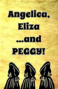 Angelica, Eliza ...and Peggy: Blank Journal and Musical Theater Gift (Paperback)