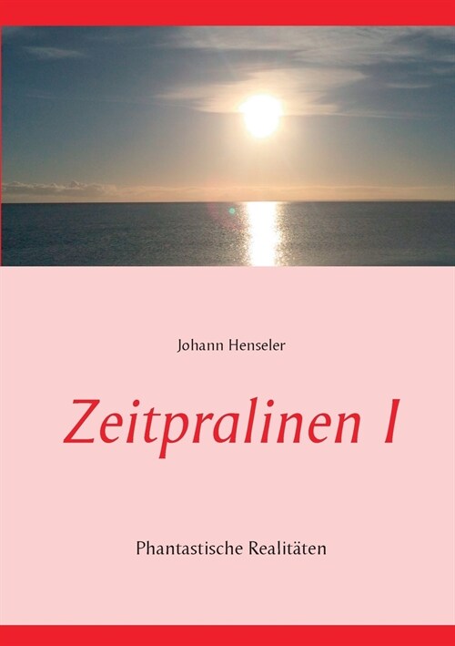 Zeitpralinen I: Phantastische Realit?en (Paperback)