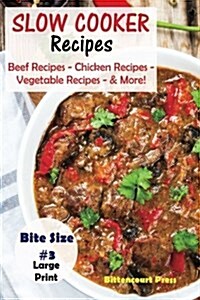 Slow Cooker Recipes - Bite Size #3: Beef Recipes - Chicken Recipes - Vegetable Recipes - & More! (Paperback)