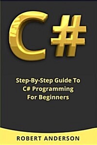 C#: Step-By-Step Guide to C# Programming for Beginners (Paperback)