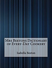 Mrs Beetons Dictionary of Every-Day Cookery (Paperback)