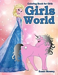 Coloring Book for Girls: Girls World in Grayscale: 45 Grayscale Coloring Pages with Princesses, Fairies, Unicorns, Fantasy Scenes, Flowers, Ani (Paperback)
