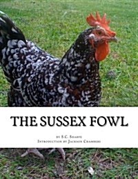 The Sussex Fowl: The History and Breeding of Sussex Chickens (Paperback)