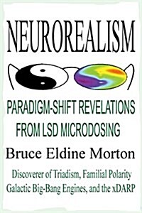Neurorealism: Paradigm-Shift Revelations from LSD Microdosing (Paperback)