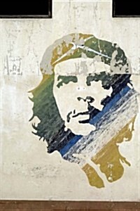 Che Guevara Mural in Havana, Cuba Journal: Take Notes, Write Down Memories in This 150 Page Lined Journal (Paperback)