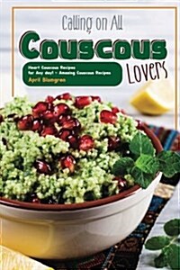 Calling on All Couscous Lovers: Heart Couscous Recipes for Any Day! - Amazing Couscous Recipes (Paperback)
