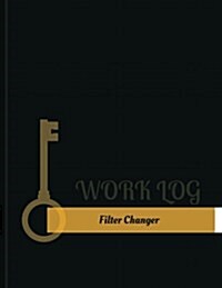 Filter Changer Work Log: Work Journal, Work Diary, Log - 131 Pages, 8.5 X 11 Inches (Paperback)