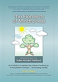 The Elements of Mindfulness: An Invitation to Explore the Nature of Waking Up to the Present Moment . . . and Staying Awake (Paperback, Full Color)