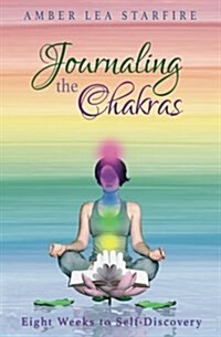 Journaling the Chakras: Eight Weeks to Self-Discovery (Paperback)