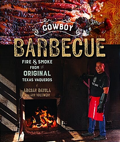 Cowboy Barbecue: Fire & Smoke from the Original Texas Vaqueros (Paperback)