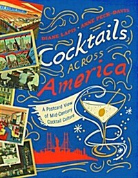 Cocktails Across America: A Postcard View of Cocktail Culture in the 1930s, 40s, and 50s (Hardcover)