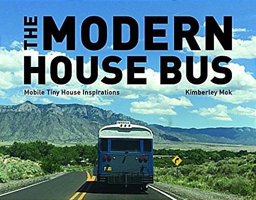 The Modern House Bus: Mobile Tiny House Inspirations (Hardcover)