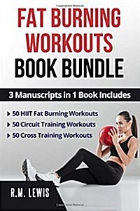 Fat Burning Workouts Book Bundle: 3 Manuscripts in 1 Book -150 Workouts in Total (Paperback)