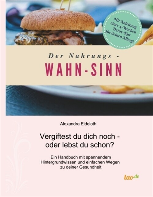 Der Nahrungs- WAHN-SINN: Vergiftest du dich noch - oder lebst du schon? (Hardcover)