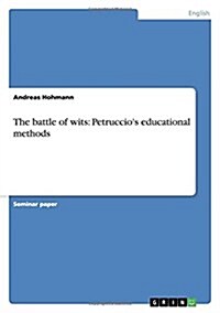 The Battle of Wits: Petruccios Educational Methods (Paperback)