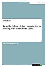 Tapas de Culture - A Short Introduction to Working with International Teams (Paperback)