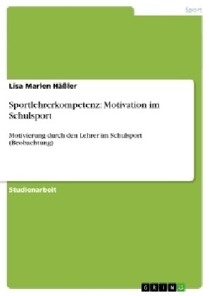 Sportlehrerkompetenz: Motivation im Schulsport: Motivierung durch den Lehrer im Schulsport (Beobachtung) (Paperback)