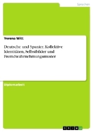 Deutsche und Spanier. Kollektive Identit?en, Selbstbilder und Fremdwahrnehmungsmuster (Paperback)