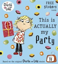 Charlie and Lola: This is Actually My Party (Paperback)