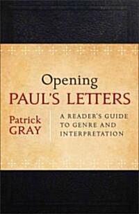 Opening Pauls Letters: A Readers Guide to Genre and Interpretation (Paperback)