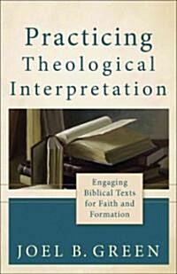 Practicing Theological Interpretation: Engaging Biblical Texts for Faith and Formation (Paperback)