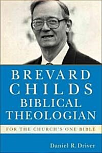 Brevard Childs, Biblical Theologian: For the Churchs One Bible (Paperback)