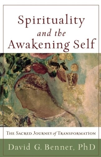 Spirituality and the Awakening Self: The Sacred Journey of Transformation (Paperback)