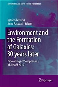 Environment and the Formation of Galaxies: 30 Years Later: Proceedings of Symposium 2 of Jenam 2010 (Hardcover, 2011)