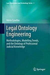 Legal Ontology Engineering: Methodologies, Modelling Trends, and the Ontology of Professional Judicial Knowledge (Hardcover, 2011)