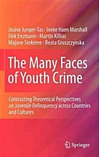 The Many Faces of Youth Crime: Contrasting Theoretical Perspectives on Juvenile Delinquency Across Countries and Cultures (Hardcover, 2012)