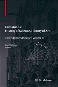 Crossroads: History of Science, History of Art: Essays by David Speiser, Volume II (Hardcover)