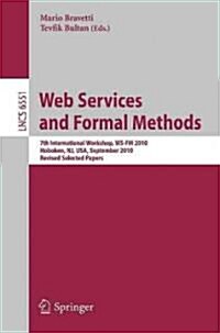 Web Services and Formal Methods: 7th International Workshop, Ws-FM 2010, Hoboken, NJ, USA, September 16-17, 2010. Revised Selected Papers (Paperback, 2011)