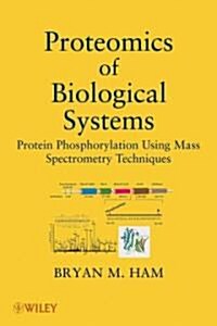 Proteomics of Biological Systems: Protein Phosphorylation Using Mass Spectrometry Techniques (Hardcover)