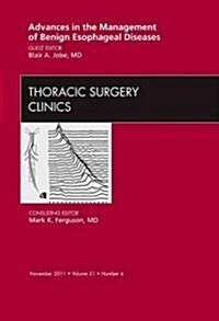 Advances in the Management of Benign Esophageal Diseases, An Issue of Thoracic Surgery Clinics (Hardcover)