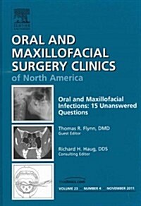 Oral and Maxillofacial Infections: 15 Unanswered Questions, an Issue of Oral and Maxillofacial Surgery Clinics (Hardcover)