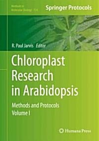 Chloroplast Research in Arabidopsis: Methods and Protocols, Volume I (Hardcover)