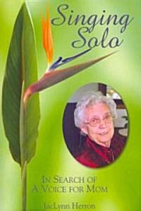 Singing Solo: In Search of a Voice for Mom (Paperback)