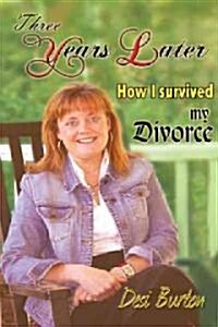 Three Years Later: How I survived my Divorce (Paperback)