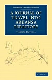 A Journal of Travel into the Arkansa Territory, during the Year 1819 : With Occasional Observations on the Manners of the Aborigines (Paperback)