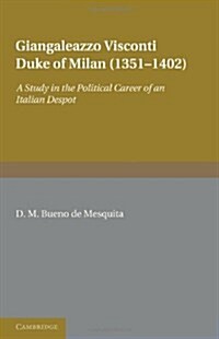 Giangaleazzo Visconti, Duke of Milan (1351–1402) : A Study in the Political Career of an Italian Despot (Paperback)