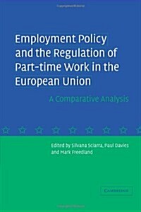 Employment Policy and the Regulation of Part-time Work in the European Union : A Comparative Analysis (Paperback)
