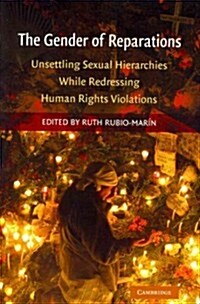 The Gender of Reparations : Unsettling Sexual Hierarchies While Redressing Human Rights Violations (Paperback)