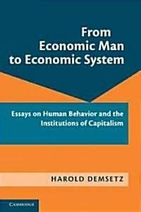 From Economic Man to Economic System : Essays on Human Behavior and the Institutions of Capitalism (Paperback)