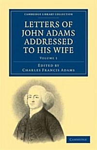 Letters of John Adams Addressed to his Wife (Paperback)