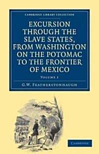 Excursion through the Slave States, from Washington on the Potomac to the Frontier of Mexico : With Sketches of Popular Manners and Geological Notices (Paperback)