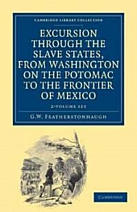 Excursion through the Slave States, from Washington on the Potomac to the Frontier of Mexico 2 Volume Set : With Sketches of Popular Manners and Geolo (Package)