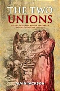 The Two Unions : Ireland, Scotland, and the Survival of the United Kingdom, 1707-2007 (Hardcover)